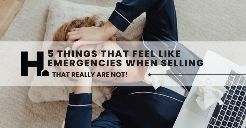 5 Things That Feel Like Emergencies When You're Selling, But Aren't